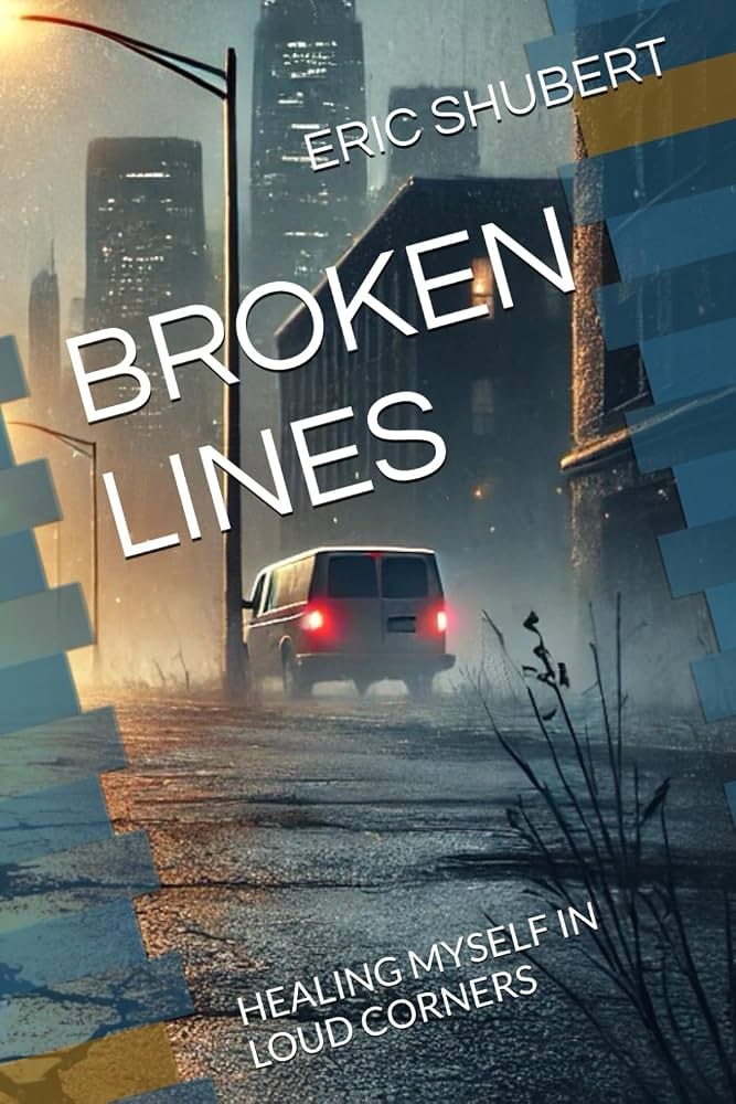 Broken Lines: Healing Myself In Loud Corners — a novel by Eric S. Shubert Jr.